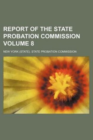 Cover of Report of the State Probation Commission Volume 8