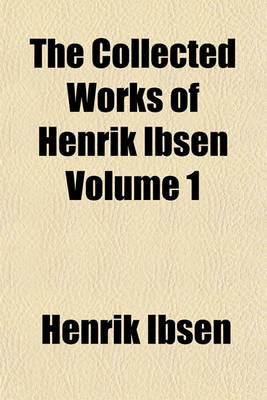 Book cover for The Collected Works of Henrik Ibsen Volume 1