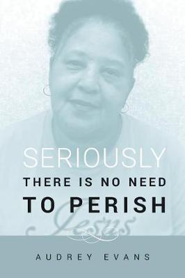 Book cover for Seriously There Is No Need to Perish