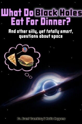 Cover of What Do Black Holes Eat for Dinner?