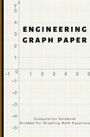 Cover of Engineering Graph Paper Computation Notebook Gridded for Graphing Math Equations