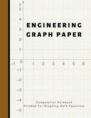 Book cover for Engineering Graph Paper Computation Notebook Gridded for Graphing Math Equations