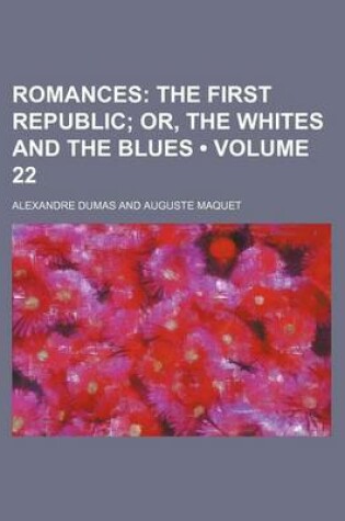 Cover of Romances (Volume 22); The First Republic Or, the Whites and the Blues