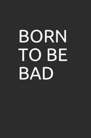 Cover of Born to Be Bad