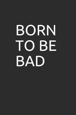 Book cover for Born to Be Bad