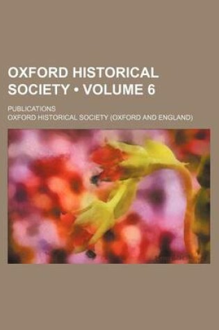 Cover of Oxford Historical Society (Volume 6); Publications