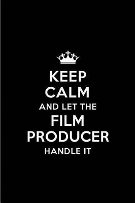 Book cover for Keep Calm and Let the Film Producer Handle It