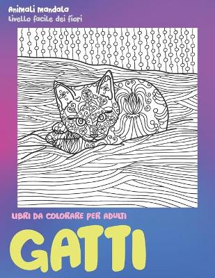 Cover of Libri da colorare per adulti - Livello facile dei fiori - Animali Mandala - Gatti