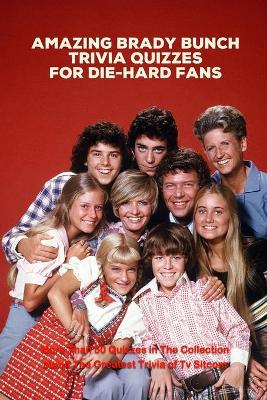 Book cover for Amazing Brady Bunch Trivia Quizzes for Die-Hard Fans