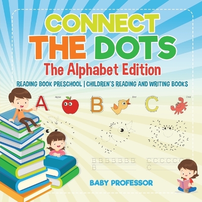 Book cover for Connect the Dots - The Alphabet Edition - Reading Book Preschool Children's Reading and Writing Books