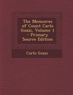 Book cover for The Memoires of Count Carlo Gozzi, Volume 1 - Primary Source Edition