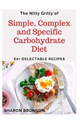 Book cover for The Nitty Gritty of Simple, Complex and Specific Carbohydrate Diet