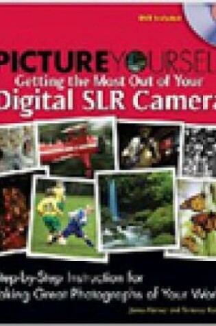 Cover of Picture Yourself Getting the Most Out of Your Digital SLR Camera