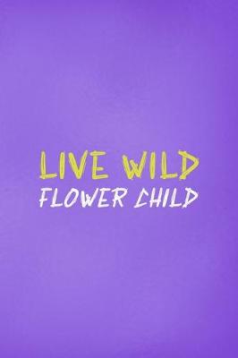 Book cover for Live Wild Flower Child