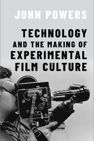 Cover of Technology and the Making of Experimental Film Culture