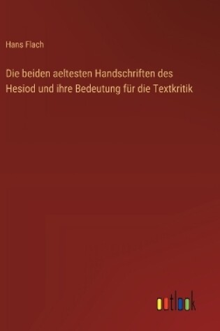 Cover of Die beiden aeltesten Handschriften des Hesiod und ihre Bedeutung f�r die Textkritik
