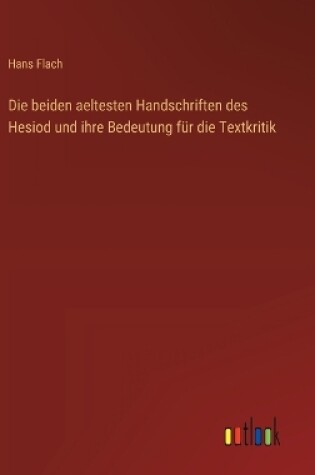 Cover of Die beiden aeltesten Handschriften des Hesiod und ihre Bedeutung für die Textkritik