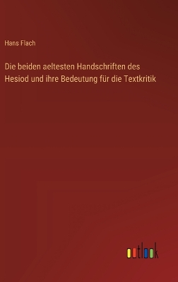 Book cover for Die beiden aeltesten Handschriften des Hesiod und ihre Bedeutung für die Textkritik