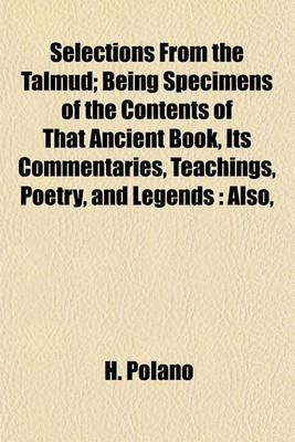 Book cover for Selections from the Talmud; Being Specimens of the Contents of That Ancient Book, Its Commentaries, Teachings, Poetry, and Legends