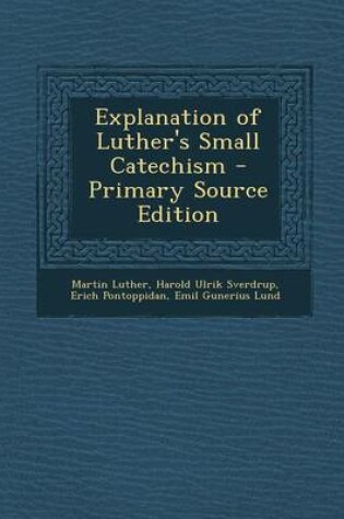 Cover of Explanation of Luther's Small Catechism - Primary Source Edition