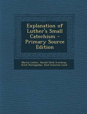 Book cover for Explanation of Luther's Small Catechism - Primary Source Edition