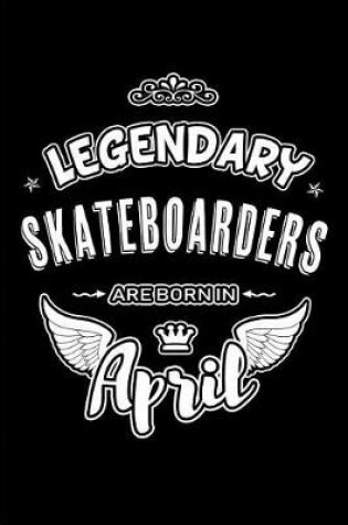 Cover of Legendary Skateboarders are born in April