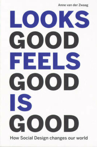 Cover of Looks Good Feels Good is Good - How Social Design Changes Our World