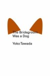 Book cover for The Bridegroom Was a Dog (New Directions Pearls)