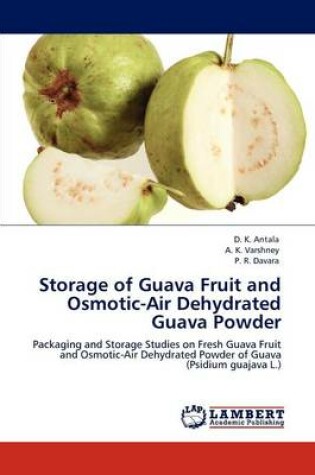 Cover of Storage of Guava Fruit and Osmotic-Air Dehydrated Guava Powder