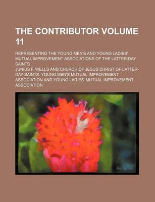 Book cover for The Contributor Volume 11; Representing the Young Men's and Young Ladies' Mutual Improvement Associations of the Latter-Day Saints