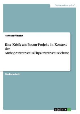 Book cover for Eine Kritik am Bacon-Projekt im Kontext der Anthoprozentrismus-Physiozentrismusdebatte