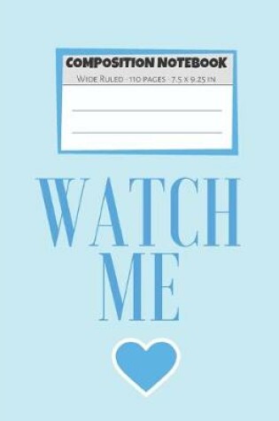 Cover of Composition Notebook Watch Me