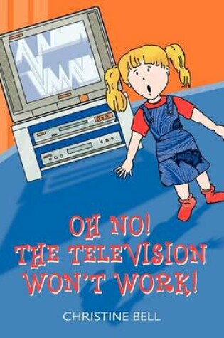 Cover of Oh No! The Television Won't Work!