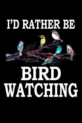 Book cover for I'd Rather Be Bird Watching