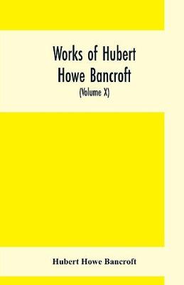 Book cover for Works of Hubert Howe Bancroft, (Volume X) History of Mexico (Vol. II) 1521- 1600