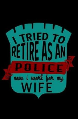 Cover of I tried to retire as a police. Now I work for my wife
