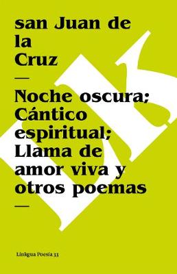 Book cover for Noche Oscura; Cántico Espiritual; Llama de Amor Viva Y Otros Poemas
