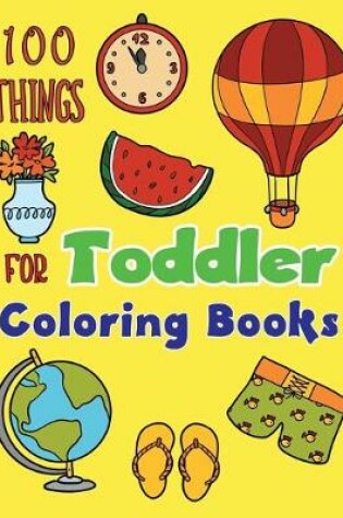 Cover of 100 Things For Toddler Coloring Books