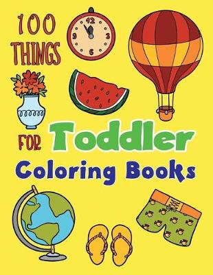 Book cover for 100 Things For Toddler Coloring Books