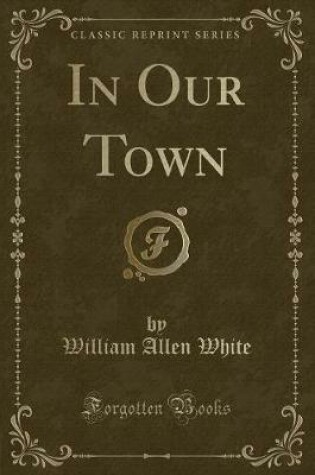 Cover of In Our Town (Classic Reprint)