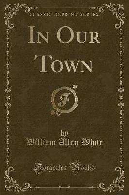 Book cover for In Our Town (Classic Reprint)