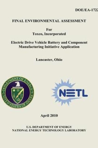Cover of Final Environmental Assessment for Toxco, Incorporated Electric Drive Vehicle Battery and Component Manufacturing Initiative Application, Lancaster, Ohio (DOE/EA-1722)