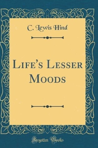 Cover of Life's Lesser Moods (Classic Reprint)