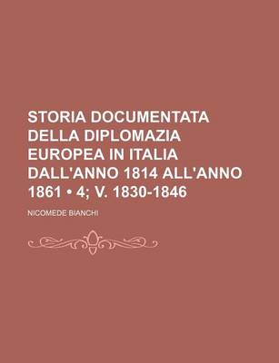 Book cover for Storia Documentata Della Diplomazia Europea in Italia Dall'anno 1814 All'anno 1861 (4; V. 1830-1846)