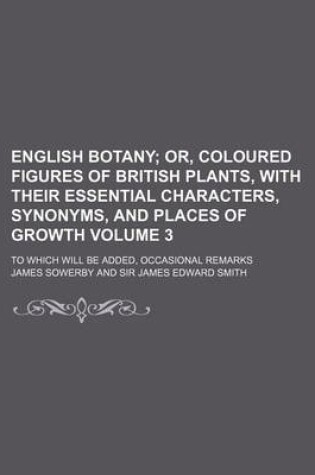 Cover of English Botany Volume 3; To Which Will Be Added, Occasional Remarks