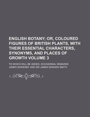 Book cover for English Botany Volume 3; To Which Will Be Added, Occasional Remarks