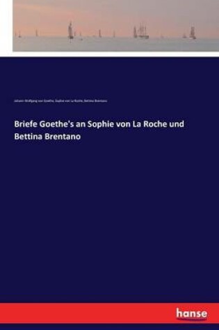 Cover of Briefe Goethe's an Sophie von La Roche und Bettina Brentano