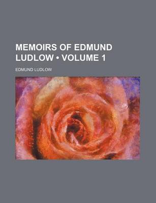 Book cover for Memoirs of Edmund Ludlow (Volume 1)