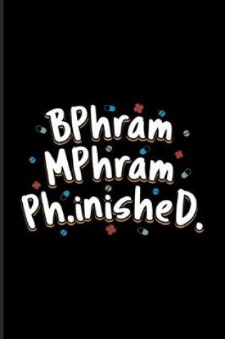 Cover of BPhram MPhram Ph.inisheD.