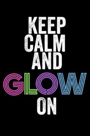 Cover of Keep Calm And Glow On